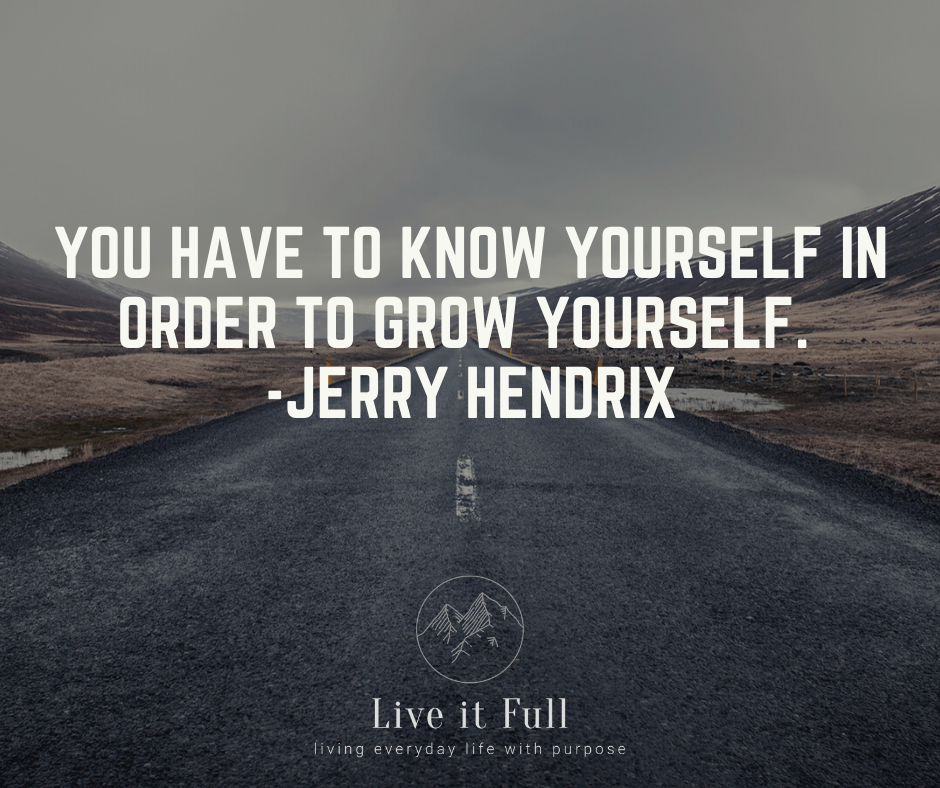 You have to know yourself in order to grow yourself. - Jerry Hendrix