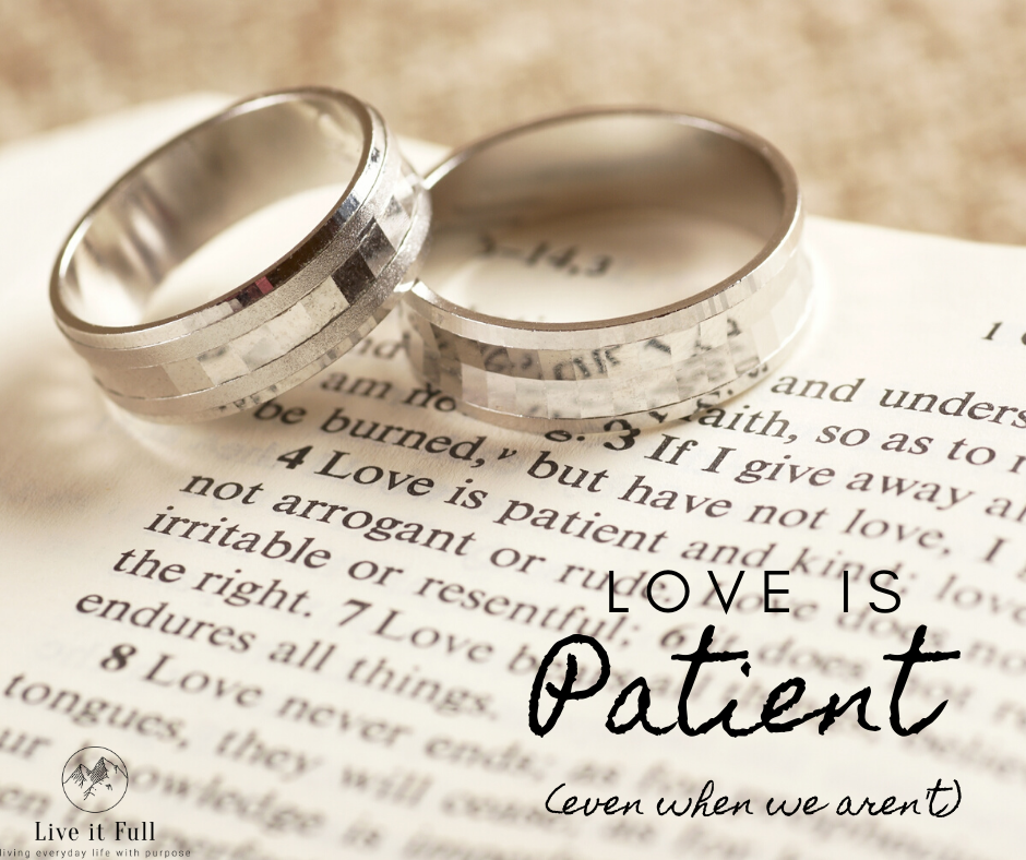 Love is patient, even when we aren't.